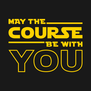 May The Course Be With You T-Shirt