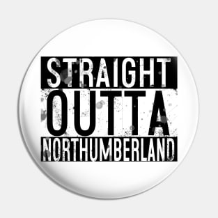 Straight Outta Northumberland Pin