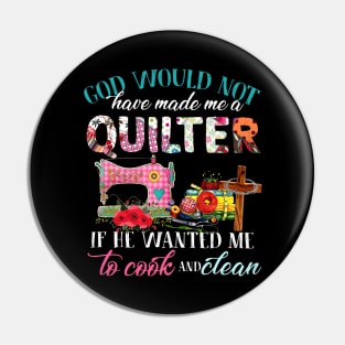 God Would Not Have Made Me A Quilter Pin