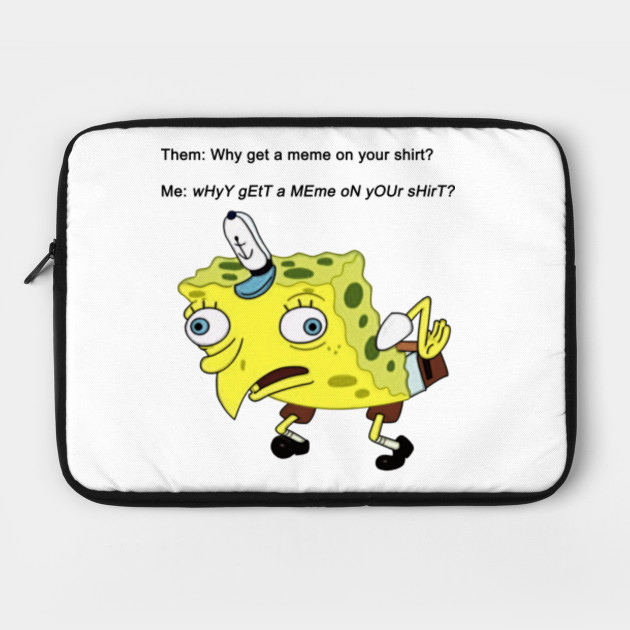 Spongebob Mock Meme Spongebob Meme Laptop Case Teepublic