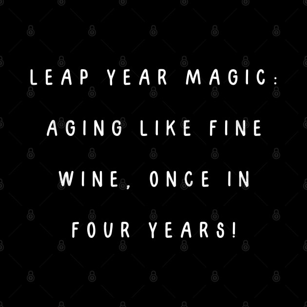 Leap year magic: aging like fine wine, once in four years! Birthday by Project Charlie