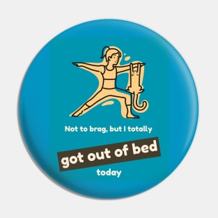 Not to brag, but I totally got out of bed today Pin