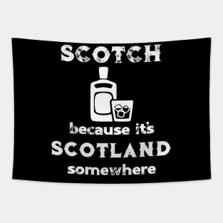 Scotch Because It's Scotland Somewhere Tapestry