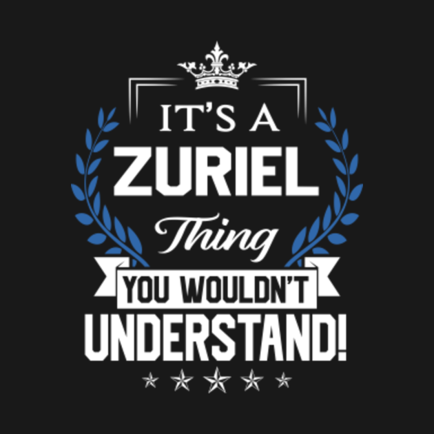 Zuriel Name Zuriel Thing Name You Wouldn't Understand Name T