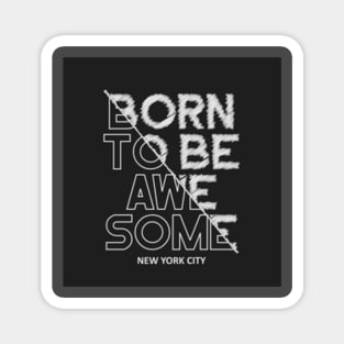 Born to be awesome Magnet