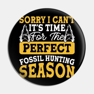 Sorry I Can't It's Time For The Perfect Fossil Hunting Season T shirt For Women Pin