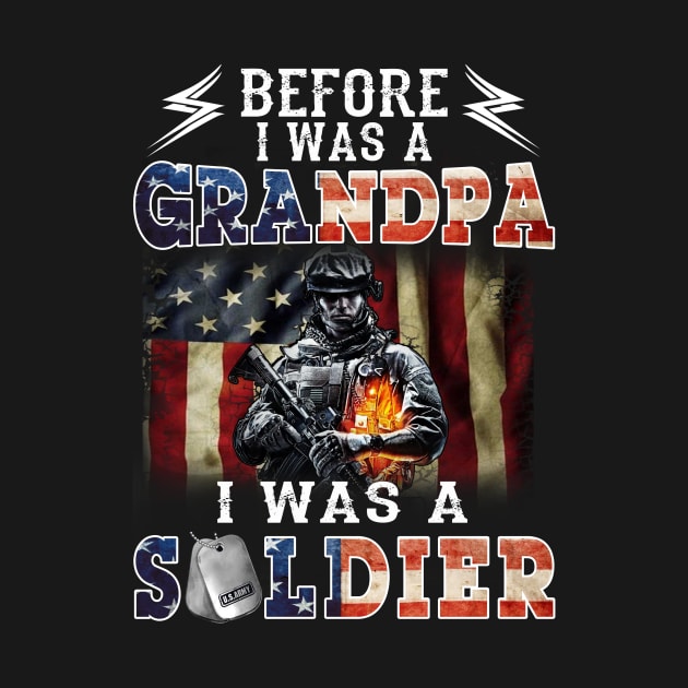 Before I Was A Grandpa I Was A Soldier Gift For Veteran by Customprint
