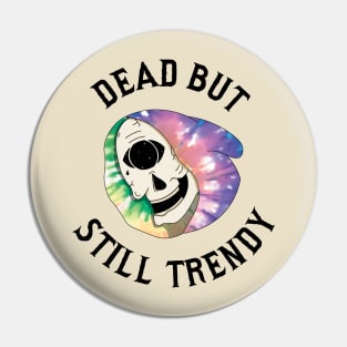 Dead but still Trendy Pin