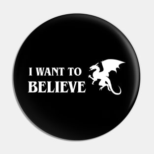I Want To Believe Dragons Fantasy Tabletop RPG Pin