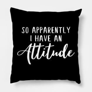 So apparently i have an attitude funny quote Pillow