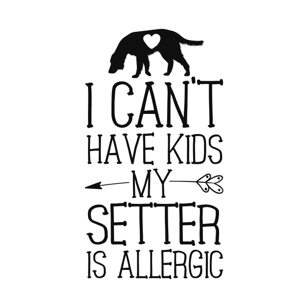 Setter Mama Gift Funny Dog Mom Shirts Can't Have Kids by 14thFloorApparel