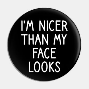 I'm Nicer Than My Face Looks Pin