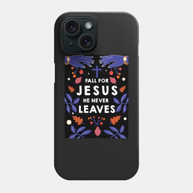 Fall for Jesus he never leaves Phone Case by DreamPassion