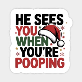 Funny Santa Christmas Quote - He Sees You When You’re Pooping Magnet