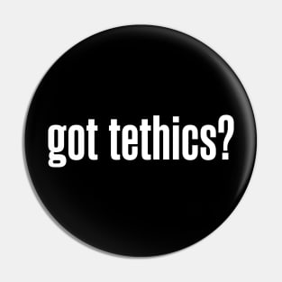 Got Tethics? - Funny Programmer Pin