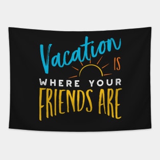 Friendcation Vacation is Where Your Friends Are Tapestry