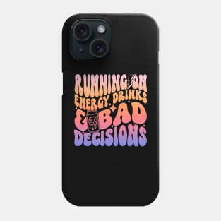 Running On Energy Drinks And Bad Decisions Phone Case