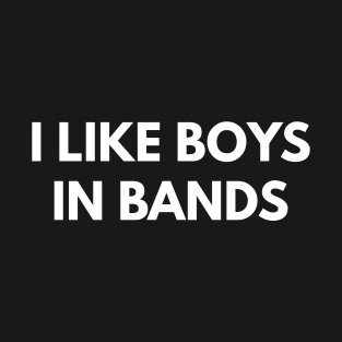 I Like Boys In Bands T-Shirt