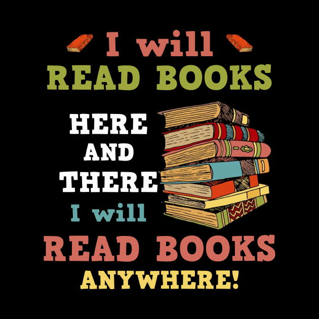 I Will Read Books Here And There I Will Read Books Anywhere! Bookworm by Zimmermanr Liame