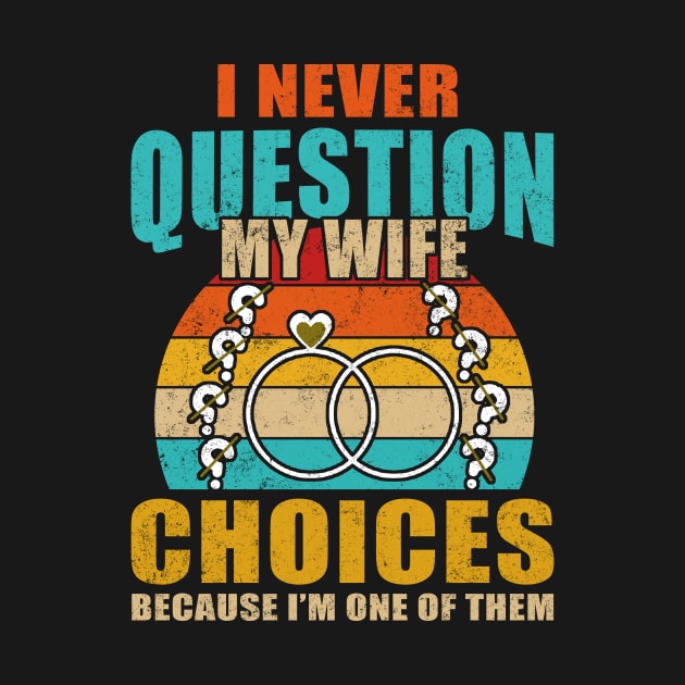 I Never Question My Wife's Choices Funny Dad Husband Father by Lisa L. R. Lyons