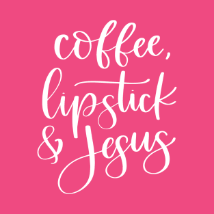 Coffee Lipstick and Jesus, Christian Design T-Shirt