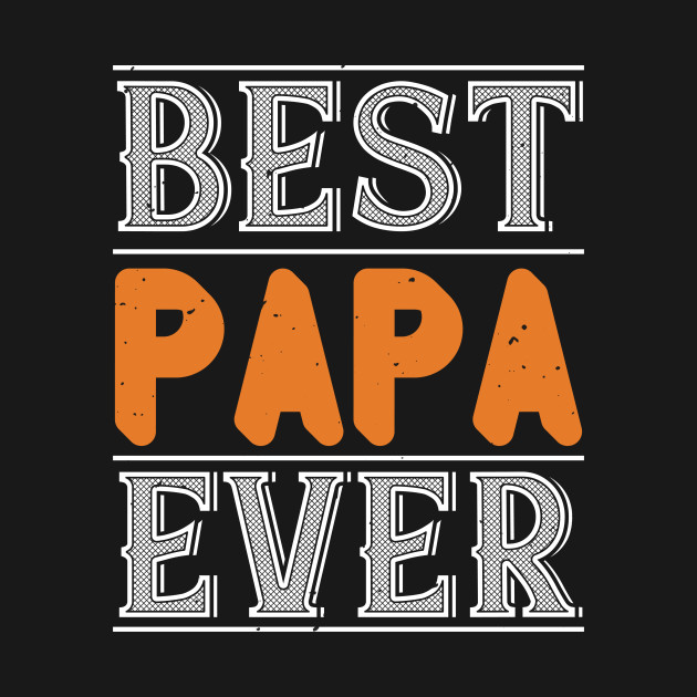 Discover Best Papa Ever - Papa Dad Daddy Funny Father Love Grandp - T-Shirt