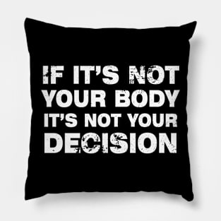 If It's Not Your Body, It's Not Your Choice....Abortion Choice Vintage Pillow