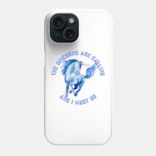 The Unicorns Are Calling and I Must Go Phone Case