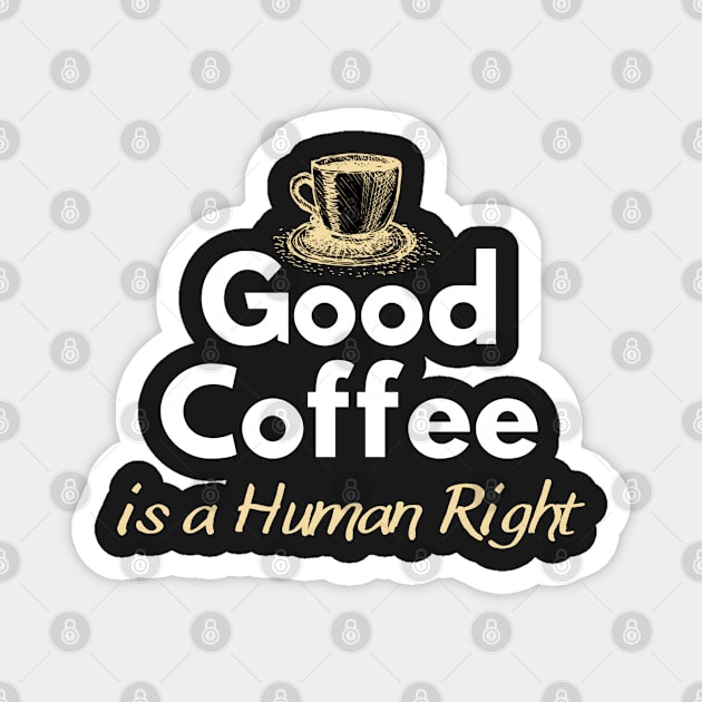 Good Coffee is a Human Right, Coffee Lovers Magnet by DMRStudio