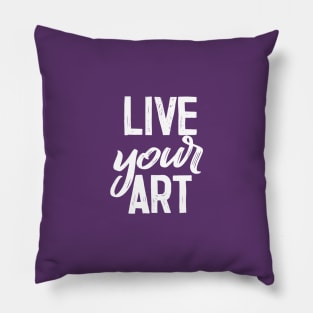 Live Your Art - Awesome artist gift idea Pillow