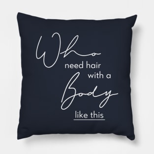 Who need hair with a body like this Pillow