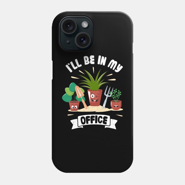 Funny Gardener Pun Plant Lover I'll Be In My Office Phone Case by jodotodesign