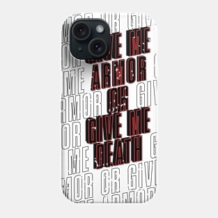 Give me Armor or Give me Death T shirt Phone Case