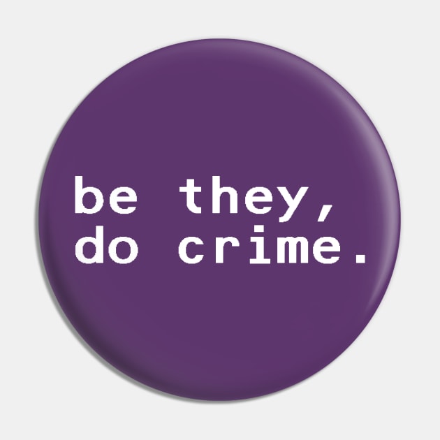 be they, do crime - White Pin by nyancrimew