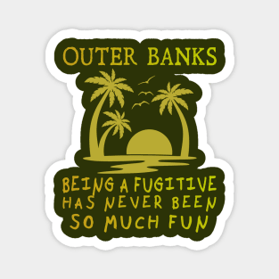 Outer Banks, Being a Fugitive has never been so much fun Magnet