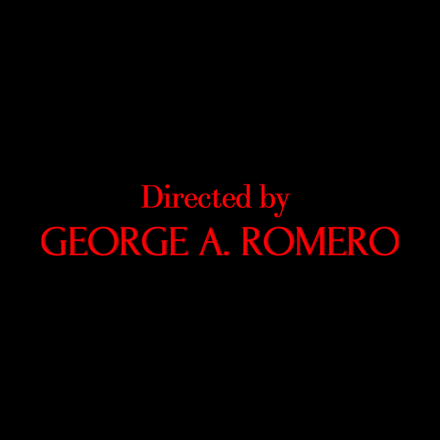 Directed by George A Romero by Coolsville