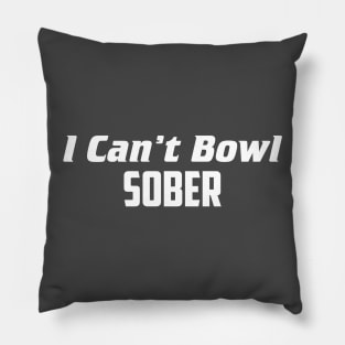 I can't bowl sober Pillow