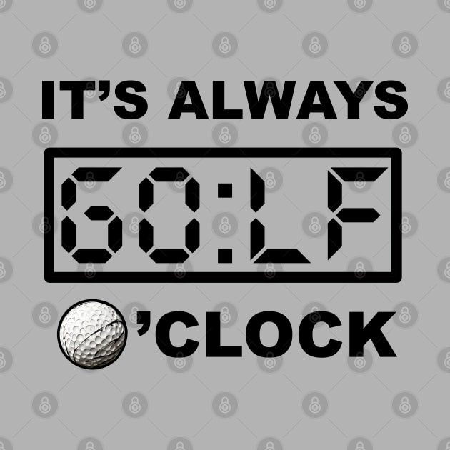 Always GOLF o'clock by Buff Geeks Art