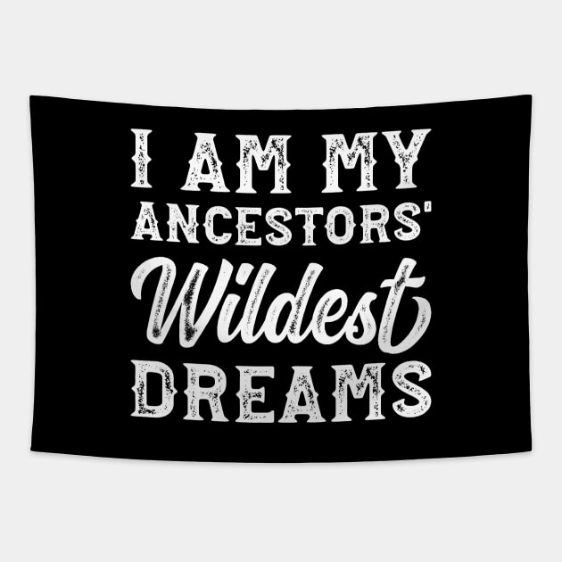 I Am My Ancestors' Wildest Dreams' Tapestry by ourwackyhome