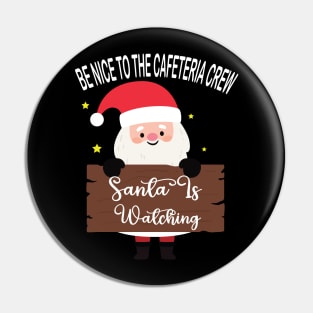 be nice to the cafeteria crew santa is watching Santa in Christmas Pin