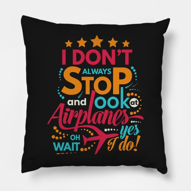 I Dont Always Stop and Look at Airplanes oh wait Yes I do Funny Pillow by fur-niche