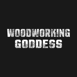 woodworking goddess T-Shirt