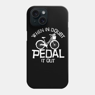 When in doubt pedal it out Funny Biking Gift Phone Case