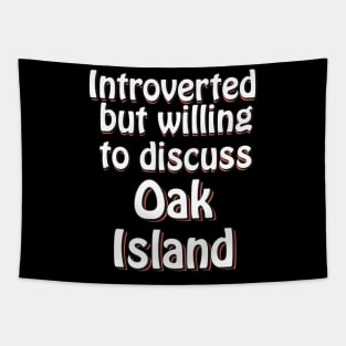 Introverted but willing to discuss Oak Island Tapestry