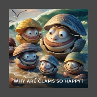 Why are clams so happy? T-Shirt