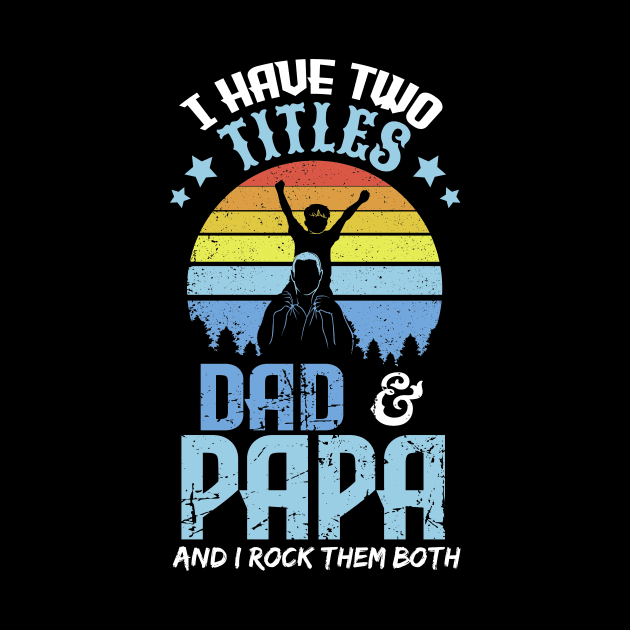 I have two titles dad and papa and I rock them both by captainmood