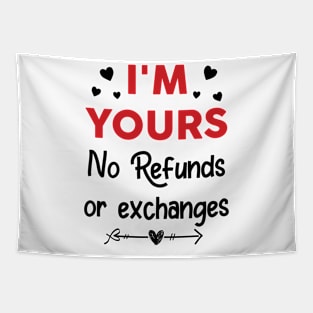 I'm Yours No Refunds or Exchanges Funny Valentine's Day Tapestry