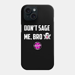 Don't Sage Me, Bro! Phone Case