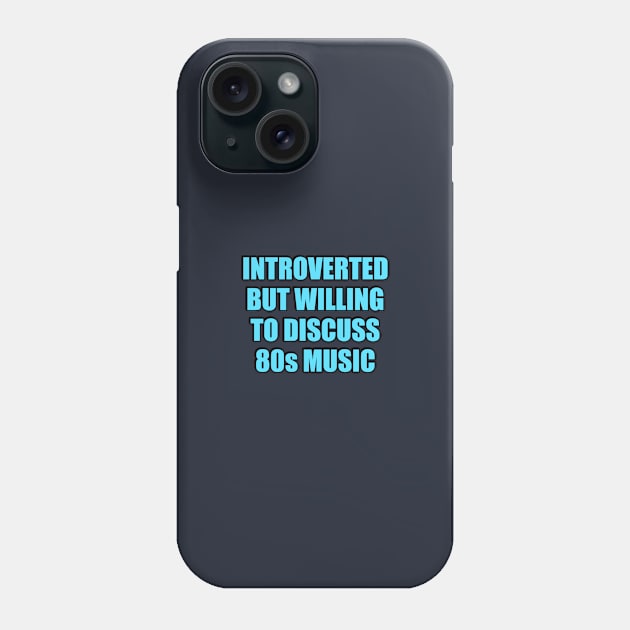 Introverted But Willing To Discuss 80s Music Phone Case by InspireMe