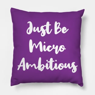 Just Be Micro Ambitious | Life | Quotes | Purple Pillow